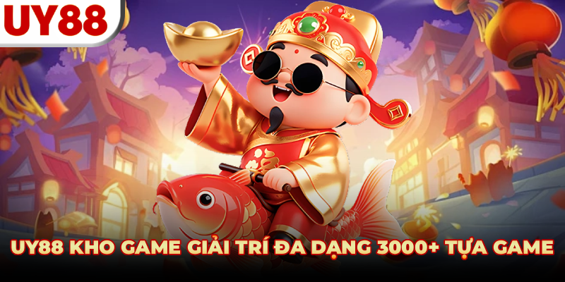 UY88 KHO GAME GIẢI TRÍ ĐA DẠNG 3000+ TỰA GAME